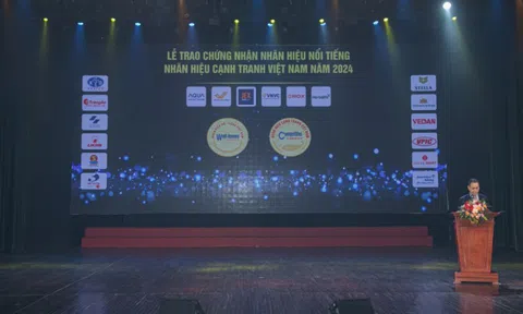 Lễ trao chứng nhận Nhãn hiệu nổi tiếng – Nhãn hiệu cạnh tranh Việt Nam năm 2024: Tôn vinh những doanh nghiệp uy tín