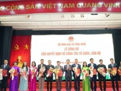 Bộ Khoa học và Công nghệ công bố các quyết định về công tác tổ chức, cán bộ