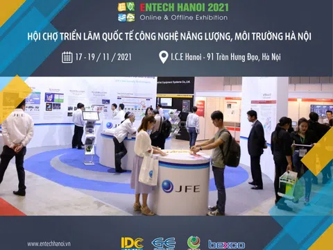 ENTECH HANOI 2021: Nơi hội tụ những công nghệ nổi trội trong ngành Năng lượng và Môi trường